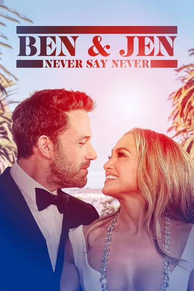 Постер фильма «Ben Affleck & Jennifer Lopez: Never Say Never»