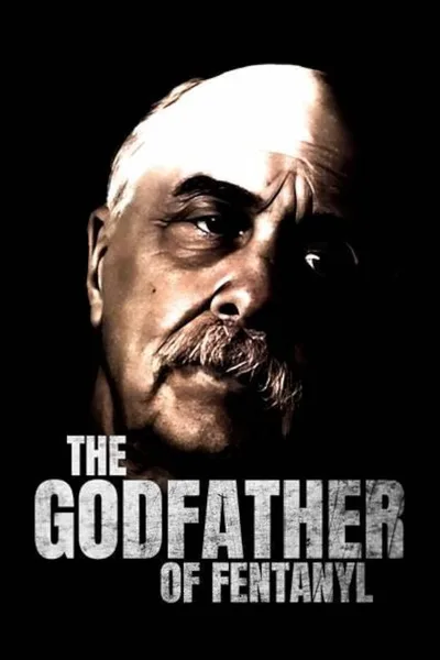 Постер фильма «The Godfather of Fentanyl»